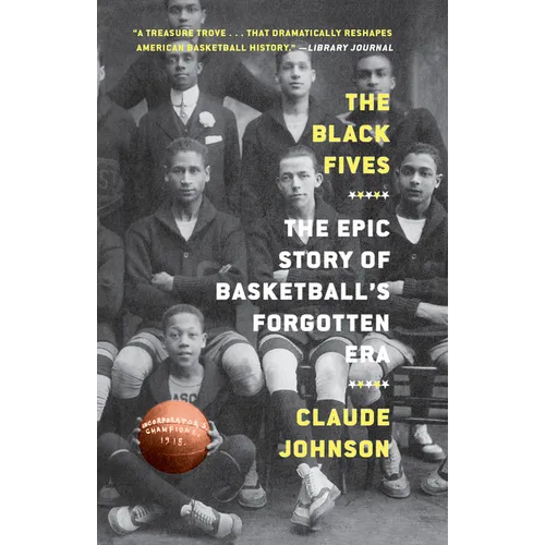 The Black Fives: The Epic Story of Basketball's Forgotten Era - Paperback