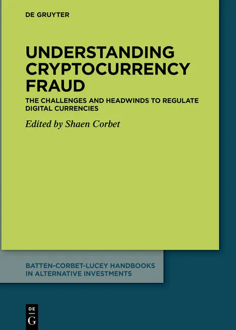 Understanding Cryptocurrency Fraud: The Challenges and Headwinds to Regulate Digital Currencies - Hardcover