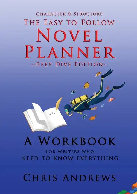 Deep Dive Novel Planner: For Writers Who Need To Know Everything - Paperback