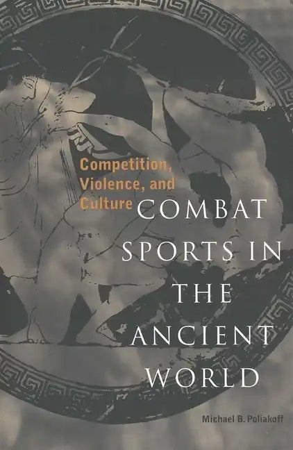 Combat Sports in the Ancient World: Competition, Violence, and Culture - Paperback