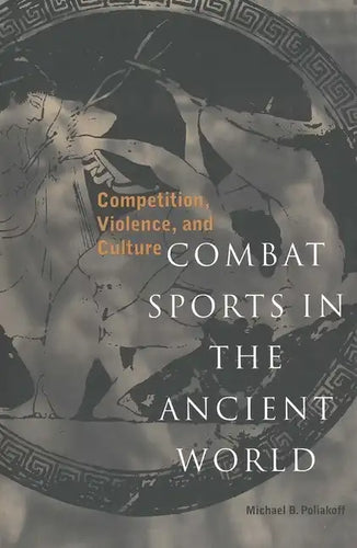Combat Sports in the Ancient World: Competition, Violence, and Culture - Paperback