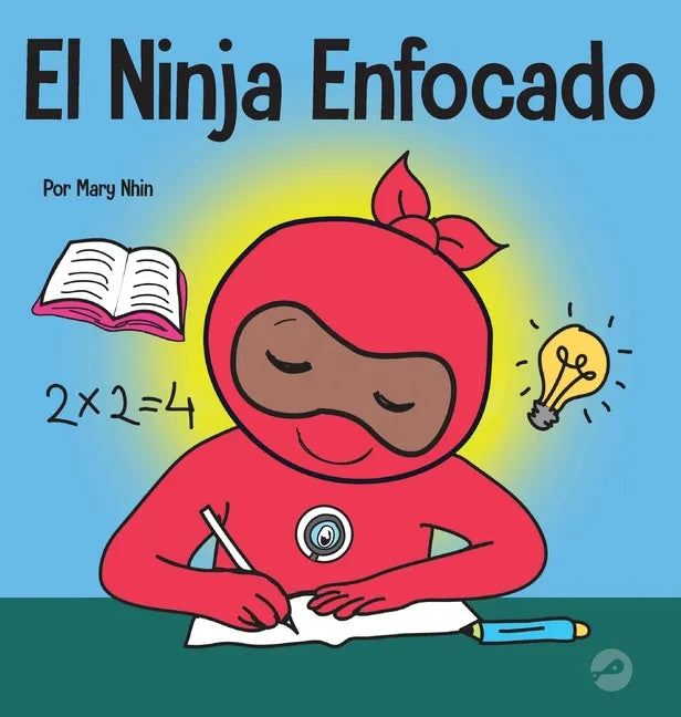 El Ninja Enfocado: Un libro para niños sobre cómo aumentar el enfoque y la concentración en el hogar y la escuela - Hardcover