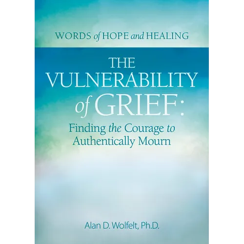 The Vulnerability of Grief: Finding the Courage to Authentically Mourn - Paperback