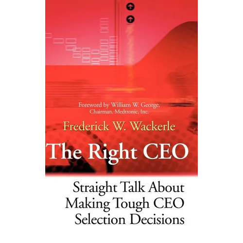 The Right CEO: Straight Talk about Making Tough CEO Selection Decisions - Hardcover