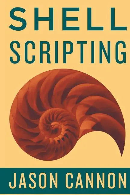 Shell Scripting: How to Automate Command Line Tasks Using Bash Scripting and Shell Programming - Paperback