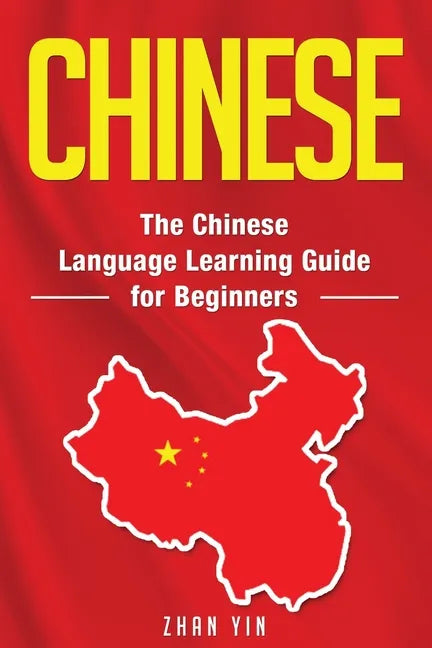 Chinese: The Chinese Language Learning Guide for Beginners - Paperback