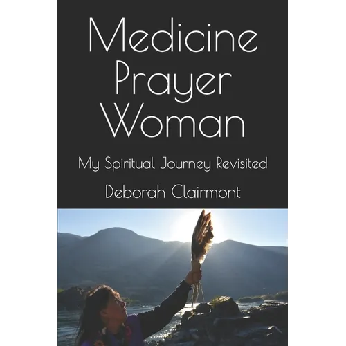 Medicine Prayer Woman: My Spiritual Journey Revisited - Paperback