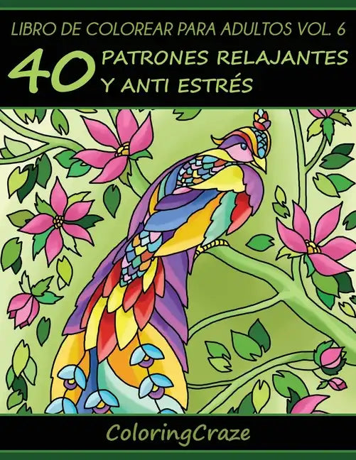 Libro de Colorear para Adultos Volumen 6: 40 Patrones Relajantes y Anti Estrés - Paperback