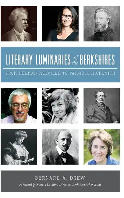 Literary Luminaries of the Berkshires: From Herman Melville to Patricia Highsmith - Hardcover