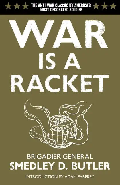 War Is a Racket: The Antiwar Classic by America's Most Decorated Soldier - Paperback