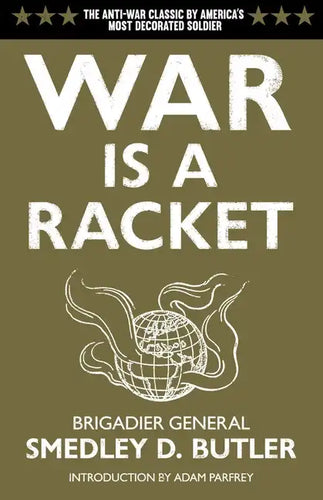 War Is a Racket: The Antiwar Classic by America's Most Decorated Soldier - Paperback