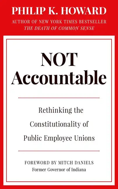 Not Accountable: Rethinking the Constitutionality of Public Employee Unions - Hardcover
