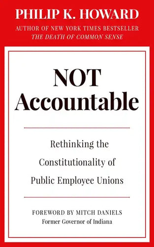 Not Accountable: Rethinking the Constitutionality of Public Employee Unions - Hardcover