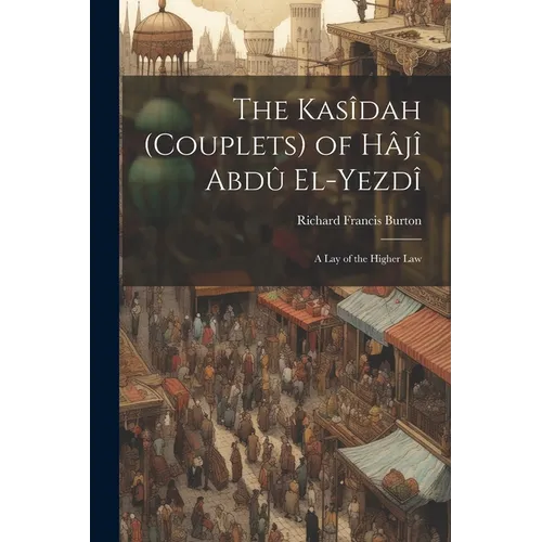 The Kasîdah (Couplets) of Hâjî Abdû El-Yezdî: A Lay of the Higher Law - Paperback