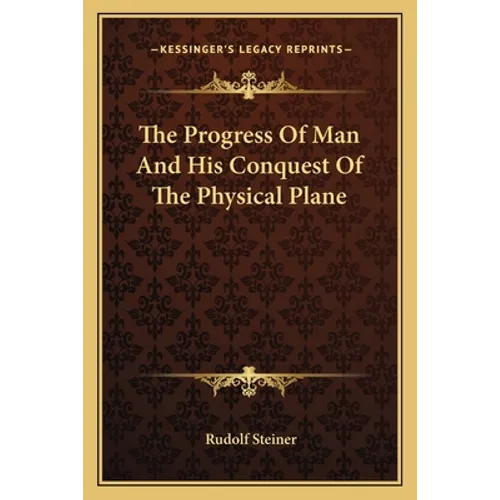 The Progress Of Man And His Conquest Of The Physical Plane - Paperback