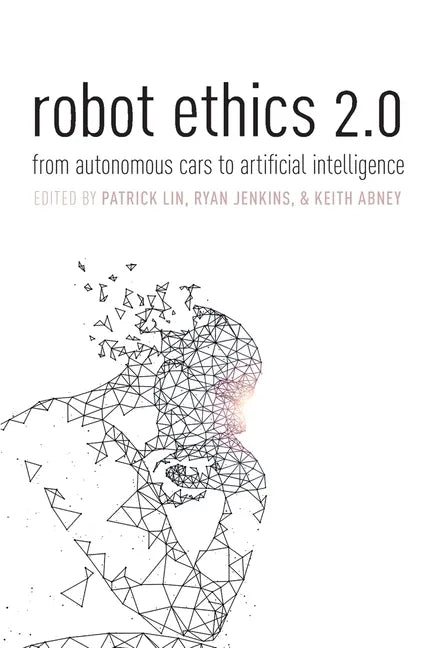 Robot Ethics 2.0: From Autonomous Cars to Artificial Intelligence - Paperback