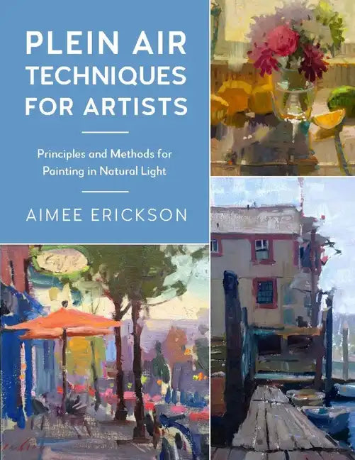 Plein Air Techniques for Artists: Principles and Methods for Painting in Natural Light - Paperback