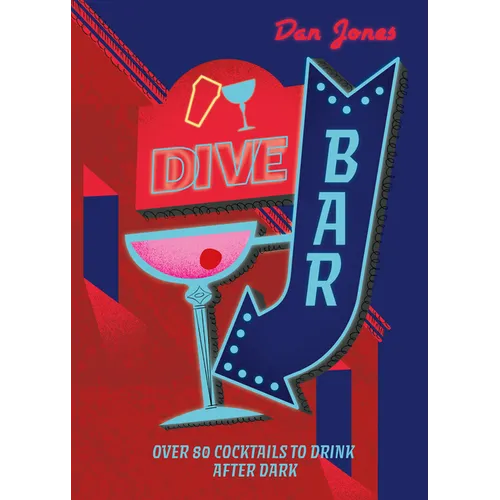 Dive Bar: Over 50 Cocktails to Drink After Dark - Hardcover