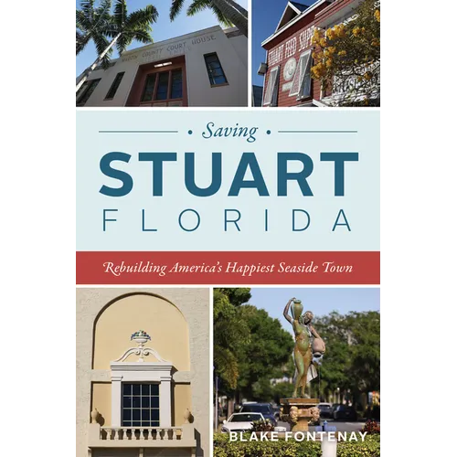 Saving Stuart, Florida: Rebuilding America's Happiest Seaside Town - Paperback