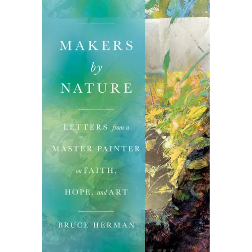 Makers by Nature: Letters from a Master Painter on Faith, Hope, and Art - Paperback
