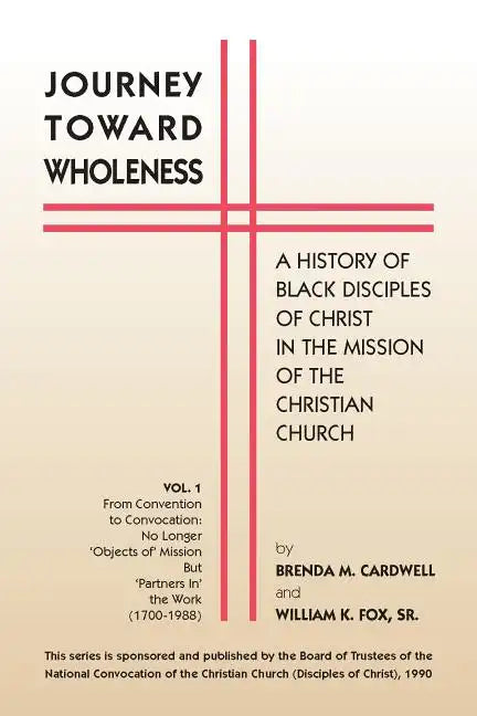 Journey Towards Wholeness: A History of Black Disciples of Christ in the Mission of the Christian Church - Paperback