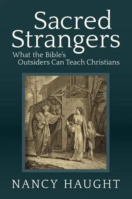 Sacred Strangers: What the Bible's Outsiders Can Teach Christians - Paperback