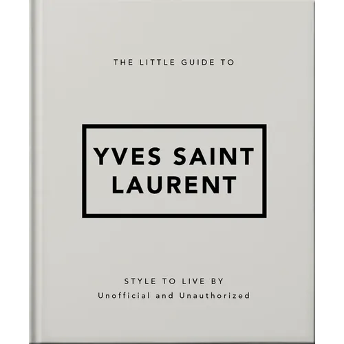 The Little Guide to Yves Saint Laurent: Style to Live by - Hardcover