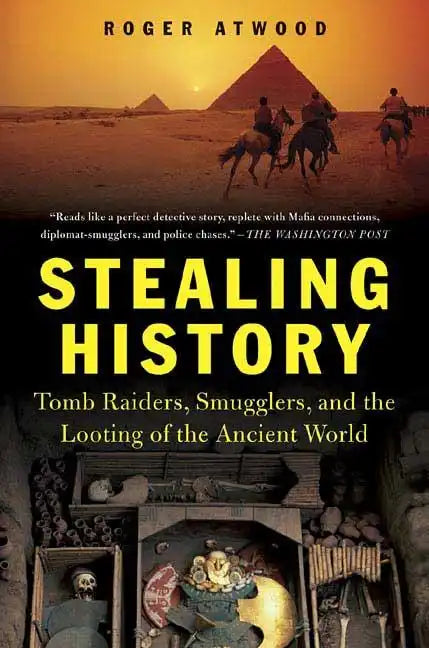Stealing History: Tomb Raiders, Smugglers, and the Looting of the Ancient World - Paperback