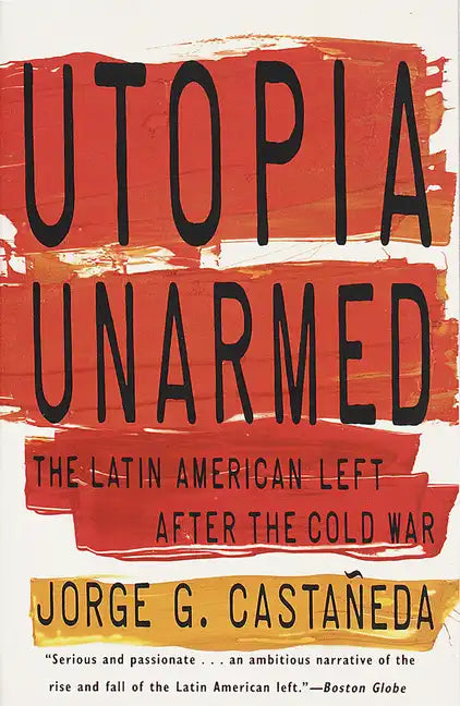 Utopia Unarmed: The Latin American Left After the Cold War - Paperback
