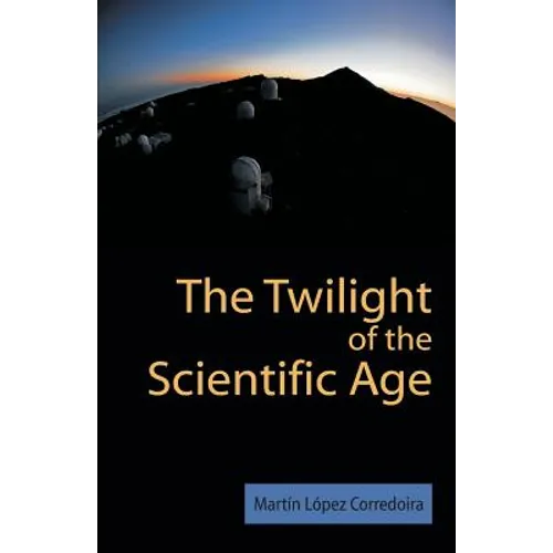 The Twilight of the Scientific Age - Paperback