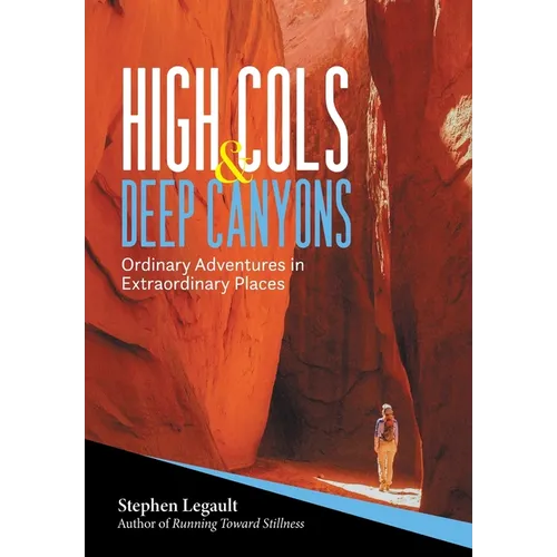 High Cols and Deep Canyons: Ordinary Adventures in Extraordinary Places - Hardcover