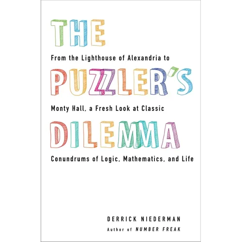 The Puzzler's Dilemma: From the Lighthouse of Alexandria to Monty Hall, a Fresh Look at Classic Conundrums of Logic, Mathematics, and Life - Paperback