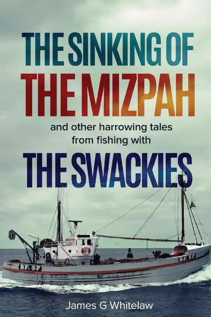 The Sinking of the Mizpah: and other harrowing tales from fishing with the Swackies - Paperback