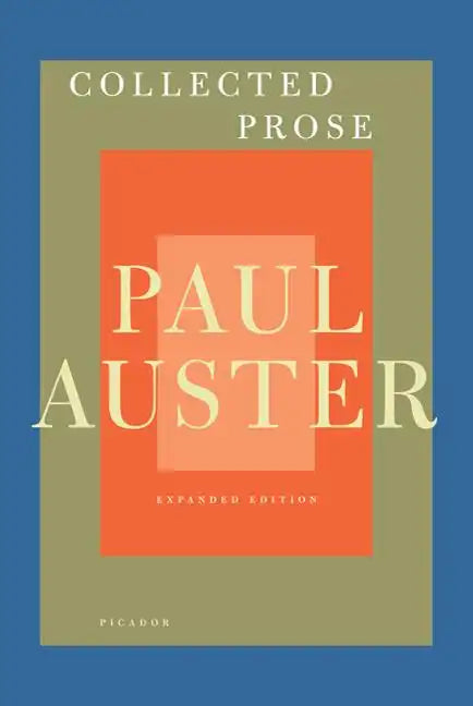 Collected Prose: Autobiographical Writings, True Stories, Critical Essays, Prefaces, Collaborations with Artists, and Interviews: Expanded Edition - Paperback