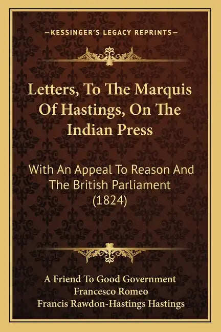 Letters, To The Marquis Of Hastings, On The Indian Press: With An Appeal To Reason And The British Parliament (1824) - Paperback