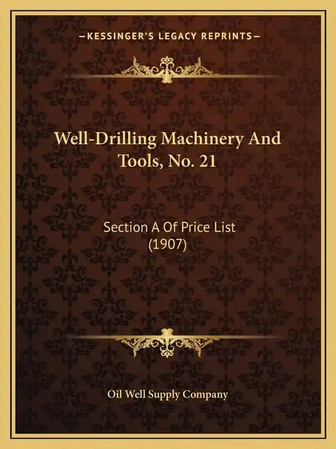 Well-Drilling Machinery And Tools, No. 21: Section A Of Price List (1907) - Paperback