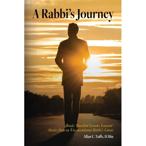 A Rabbi's Journey: Roads Travelled Lessons Learned -Stories from an Unconventional Rabbi's Career - Paperback
