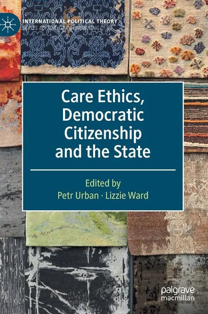 Care Ethics, Democratic Citizenship and the State - Hardcover
