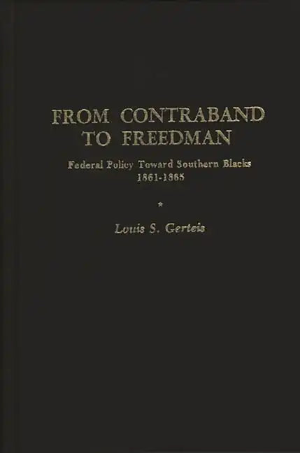 From Contraband to Freedman: Federal Policy Toward Southern Blacks, 1861-1865 - Hardcover