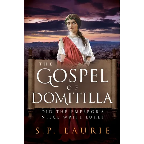 The Gospel of Domitilla: Did the Emperor's Niece Write Luke? - Paperback