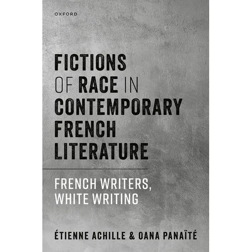 Fictions of Race in Contemporary French Literature: French Writers, White Writing - Hardcover