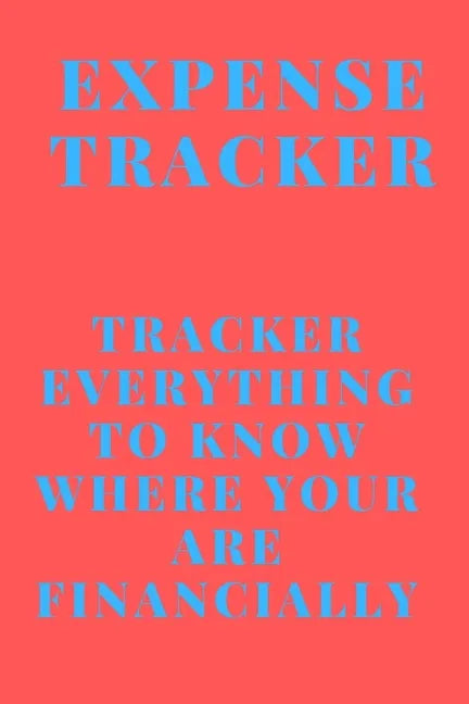 Expense Tracker: Track everything you spend to know where you are financially - Paperback