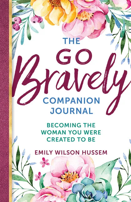 The Go Bravely Companion Journal: Becoming the Woman You Were Created to Be - Paperback