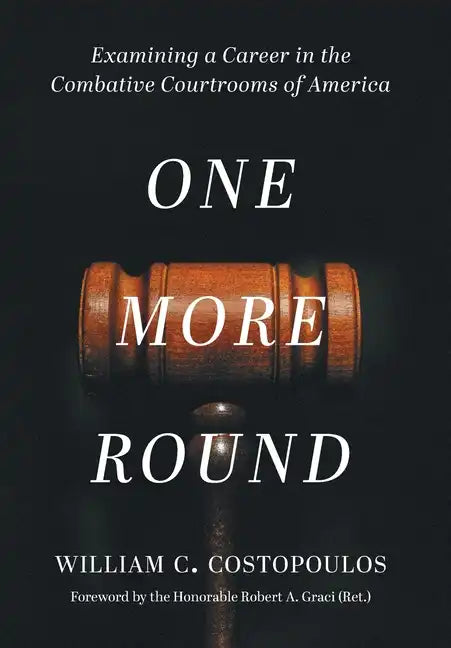 One More Round: Examining a Career in the Combative Courtrooms of America - Hardcover
