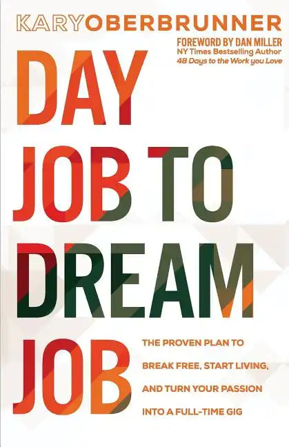 Day Job to Dream Job: The Proven Plan to Break Free, Start Living, and Turn Your Passion into a Full-Time Gig - Paperback