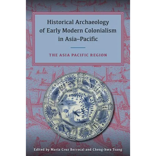 Historical Archaeology of Early Modern Colonialism in Asia-Pacific: The Asia-Pacific Region - Hardcover