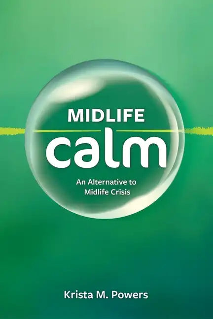 Midlife Calm: An Alternative to Midlife Crisis - Paperback