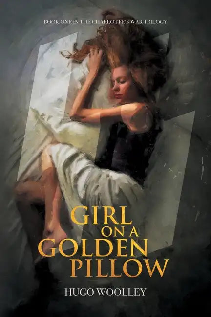 Girl on a Golden Pillow: Book 1 in the Charlotte's War Trilogy - Paperback