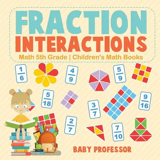 Fraction Interactions - Math 5th Grade Children's Math Books - Paperback