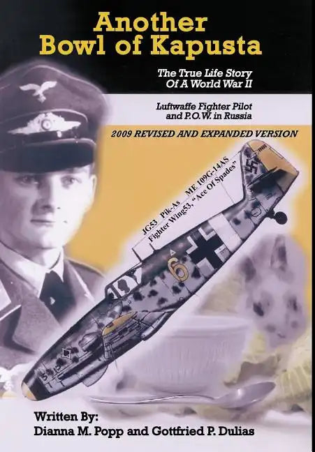 Another Bowl of Kapusta: The True Life Story of a World War II Luftwaffe Fighter Pilot and P.O.W. in Russia - Hardcover